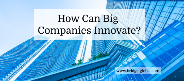 3 Proven Ways to Inspire Big Brands to Innovate Like Start-Ups