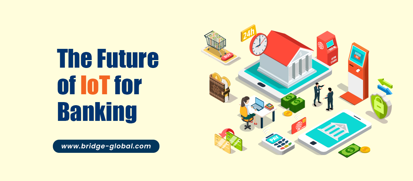 IoT for Banking: What Its Future Holds for The Banking and Financial Industry